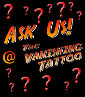 Ask Us! Questions about tattoos, tattooing, love, life and what have you will be answered by Vanishing Tattoo